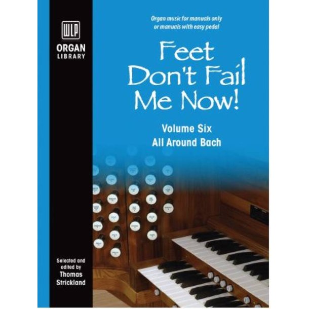 Feet Don't Fail Me Now! - Volume 6 : All Around Bach