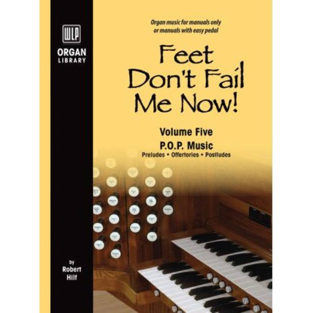 Feet Don't Fail Me Now! - Volume 5 : Preludes, Offertories, Postludes