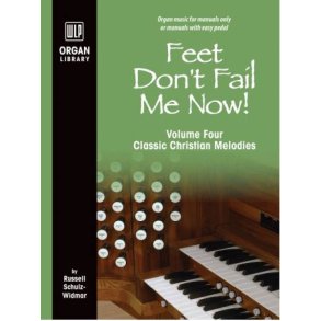 Feet Don't Fail Me Now! - Volume 4 : Classic Christian Melodies
