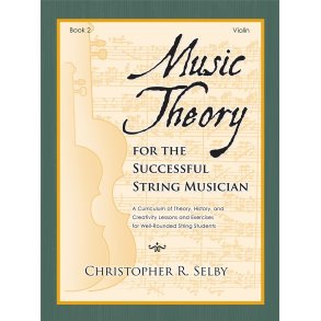 Music Theory for the Successful Musician Violin 2 : Curriculum of Theory, History, and Creativity Lessons and Exercises for Well-Rounded String Students