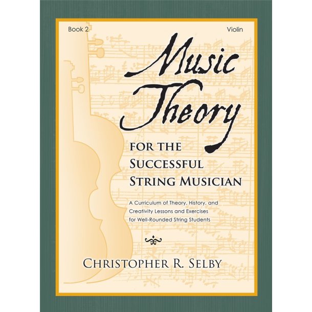 Music Theory for the Successful Musician Violin 2 : Curriculum of Theory, History, and Creativity Lessons and Exercises for Well-Rounded String Students