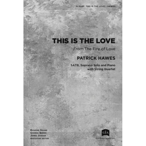 This Is The Love : "From ""The Fire of Love"", Soprano Solo, SATB, String Quartet and Piano"