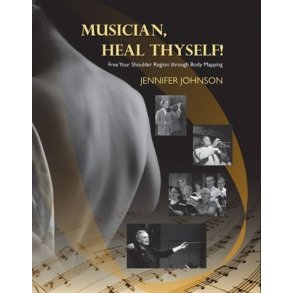 Musician, Heal Thyself : Free Your Shoulder Region Through Body Mapping