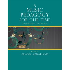 A Music Pedagogy for Our Time : Conversation and Critique