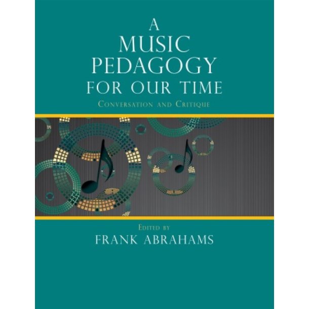 A Music Pedagogy for Our Time : Conversation and Critique