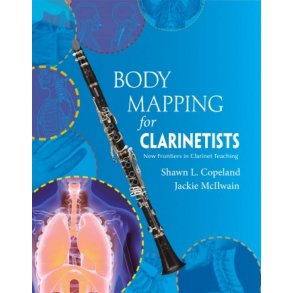 Body Mapping for Clarinetists : New Frontiers in Clarinet Teaching