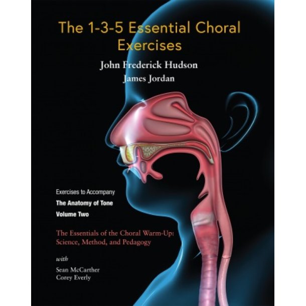 The 1-3-5 Essential Choral Exercises : The Essentials of the Choral Warm-Up: Science, Method, and Pedagogy