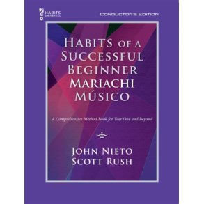 Habits of a Successful Beginner Mariachi Músico : A Comprehensive Method Book for Year One an Beyond - Conductor's Edition