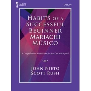 Habits of a Successful Beginner Mariachi Músico : A Comprehensive Method Book for Year One an Beyond - Violin