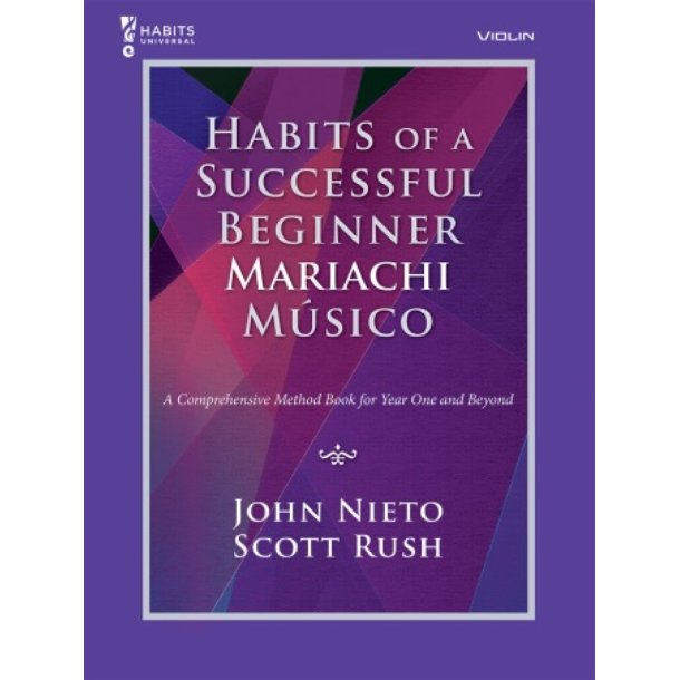 Habits of a Successful Beginner Mariachi M&uacute;sico : A Comprehensive Method Book for Year One an Beyond - Violin