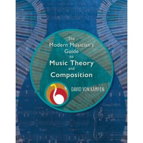 The Modern Musician's Guide : to Music Theory and Composition