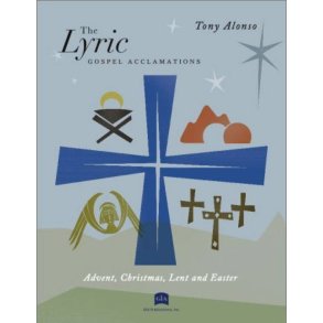 The Lyric Gospel Acclamations : Advent, Christmas, Lent, Easter & Ordinary Time