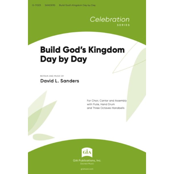 Build God's Kingdom Day by Day : For Choir, Cantor and Assembly with Flute, Hand Drum and Three Octaves Handbells