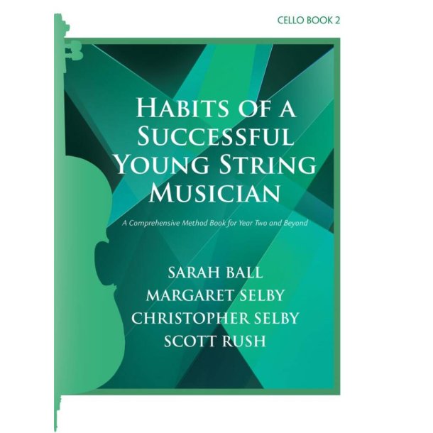 Habits of a Successful Young String Musician 2 : A Comprehensive Method Book for Year Two and Beyond - Cello