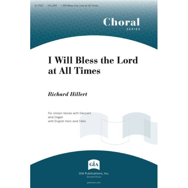 I Will Bless the Lord at All Times : Psalm 34 - Unison and descant, Organ, English Horn, B-flat Clarinet, Viola, Cello