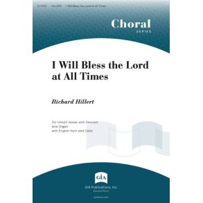 I Will Bless the Lord at All Times : Psalm 34 - Unison and descant, Organ, English Horn, B-flat Clarinet, Viola, Cello
