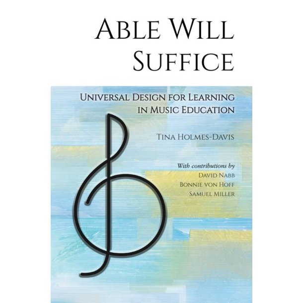 Able Will Suffice : Universal Design for Learning in Music Education