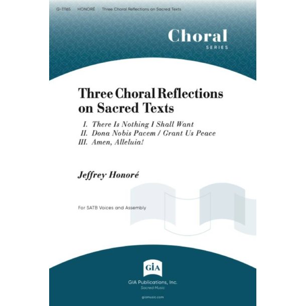 Three Choral Reflections on Sacred Texts : I. There Is Nothing I Shall Want / II. Dona Nobis Pacem / Grant Us Peace / III. Amen, Alleluia!