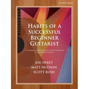 Habits of a Successful Beginner Guitarist-Student : A Comprehensive Method Book for Guitar Ensemble Class or Individualized Instruction (Student Book)