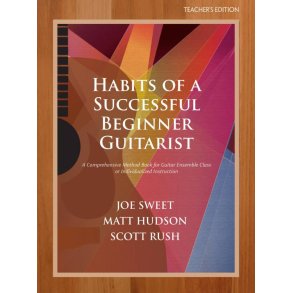 Habits of a Successful Beginner Guitarist-Teacher : A Comprehensive Method Book for Guitar Ensemble Class or Individualized Instruction (Teacher's Ed.)
