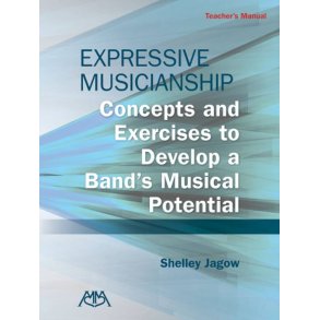 Expressive Musicianship - Teacher's Manual : Concepts and Exercises to Develop a Band's Musical Potential