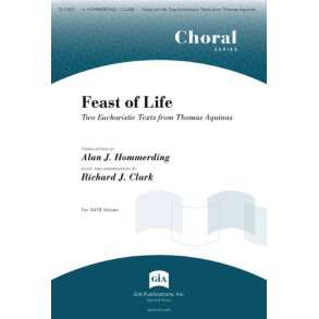 Feast of Life : Two Eucharistic Texts from Thomas Aquinas: O Great Sacred Feast of Life / Bread of Angels