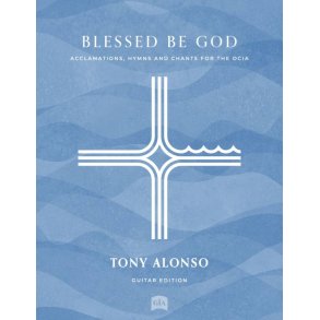 Blessed Be God - Guitar edition : Acclamations, Hymns and Chants for the OCIA - SAB, Cantor, Assembly, Guitar and Keyboard