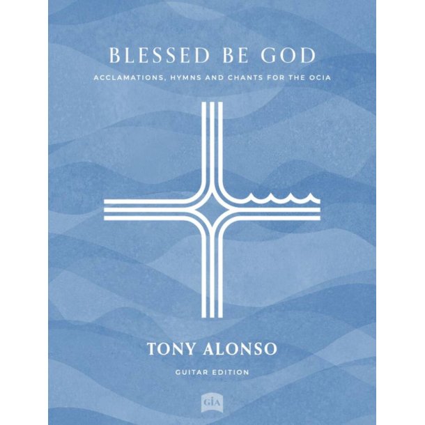 Blessed Be God - Guitar edition : Acclamations, Hymns and Chants for the OCIA - SAB, Cantor, Assembly, Guitar and Keyboard