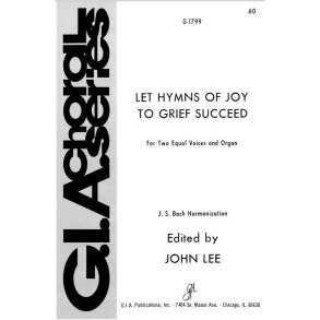 Let Hymns of Joy to Grief Succeed