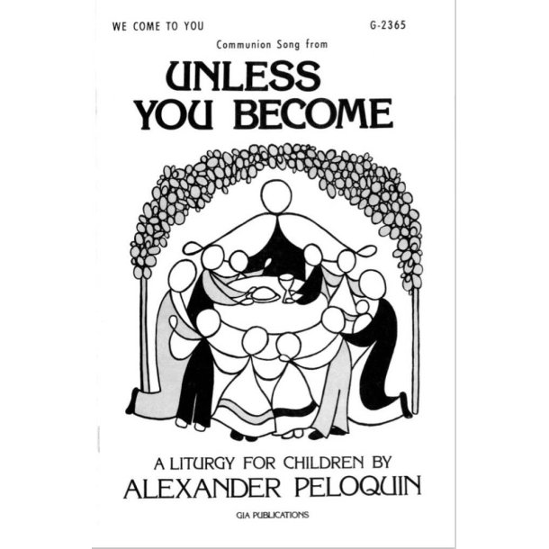We Come to You : Communion Song from Unless You Become