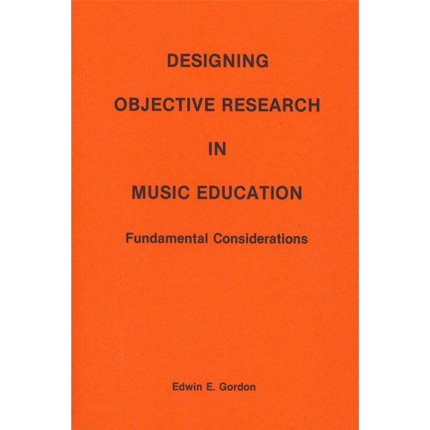 Designing Objective Research in Music Education : Fundamental Considerations
