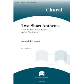 Two Short Anthems : Lord, Be Your Word, My Rule<br><br>Not to Us, O Lord