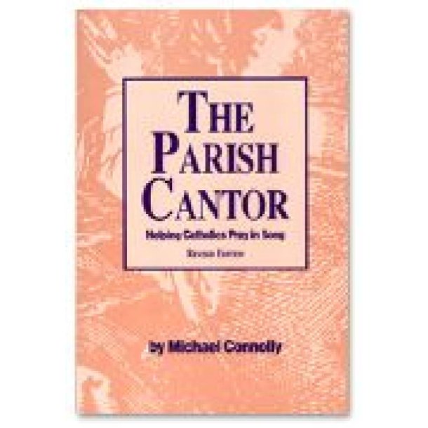 Parish Cantor, The : Helping Catholics Pray in Song