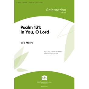Psalm 131: In You, O Lord