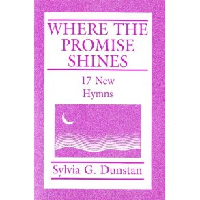 Where the Promise Shines : Sylvia Dunstan Hymnary