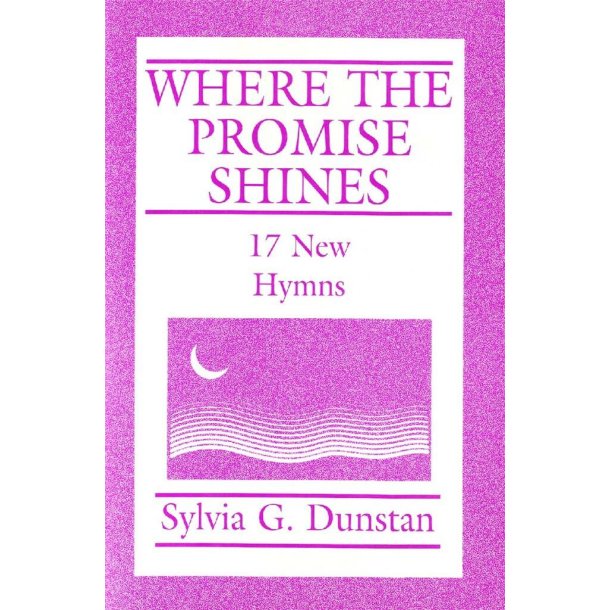 Where the Promise Shines : Sylvia Dunstan Hymnary