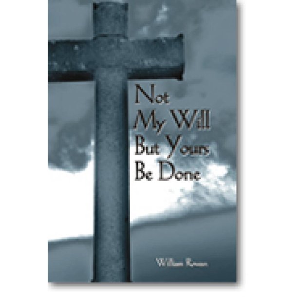Not My Will But Yours Be Done : The Way of the Cross