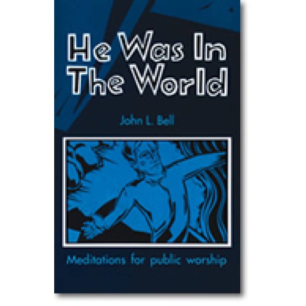 He Was in the World : Meditations for Public Worship