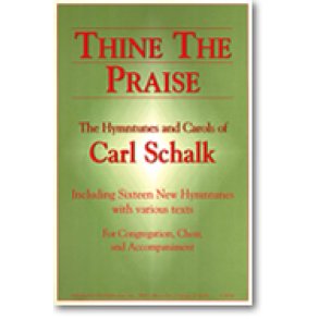 Thine the Praise : The Hymntunes and Carols of Carl Schalk