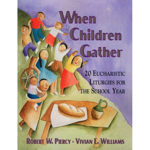 When Children Gather : 20 Eucharistic Liturgies for the School Year