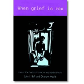 When Grief Is Raw : Songs for Times of Sorrow and Bereavement