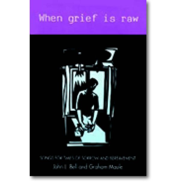 When Grief Is Raw : Songs for Times of Sorrow and Bereavement