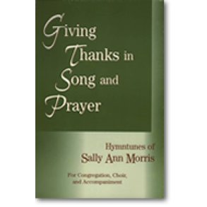 Giving Thanks in Song and Prayer : Hymntunes of Sally Ann Morris