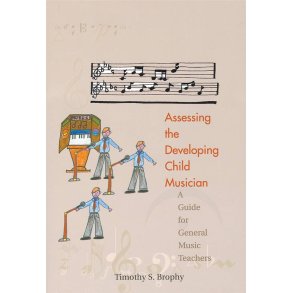 Assessing the Developing Child Musician : A Guide for General Music Teachers