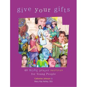 Give Your Gifts - 40 More Prayer Services : for Young People