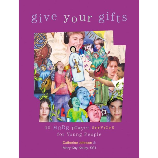 Give Your Gifts - 40 More Prayer Services : for Young People