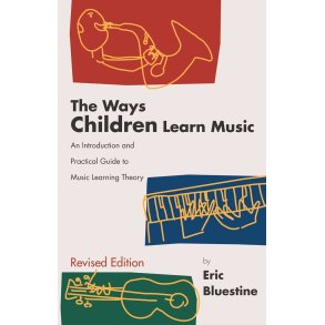 Ways Children Learn Music : An Introduction and Practical Guide to Music Learning Theory