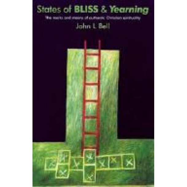States of Bliss and Yearning : The Marks and Means of Authentic Christian Spirituality