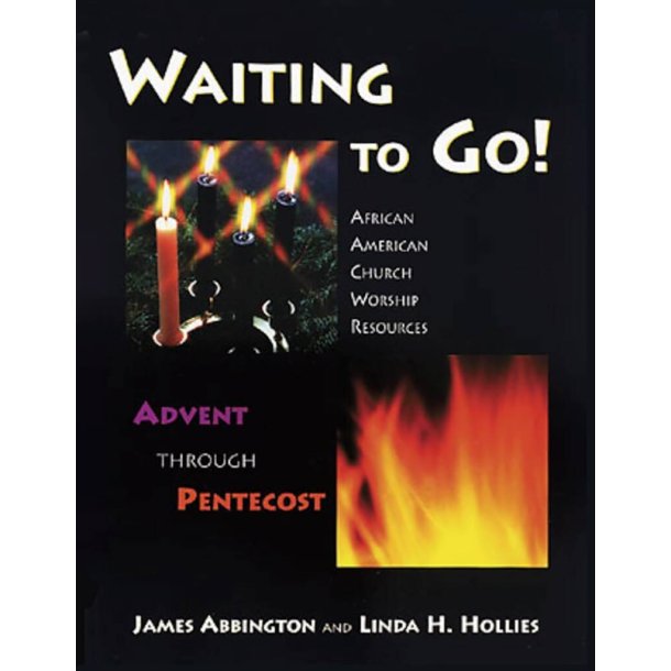 Waiting to Go : African American Church Worship Resources - Advent through Pentecost