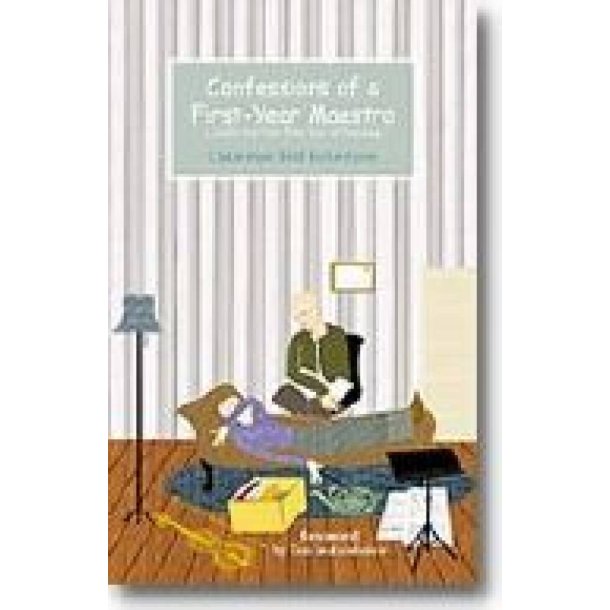 Confessions of a First-Year Maestro : A Guide for Your First Year of Teaching